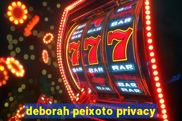 deborah peixoto privacy